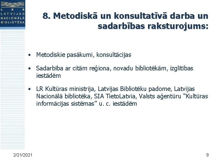 8. Metodiskā un konsultatīvā darba un sadarbības raksturojums: • Metodiskie pasākumi, konsultācijas • Sadarbība