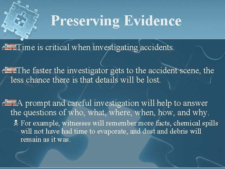 Preserving Evidence Time is critical when investigating accidents. The faster the investigator gets to