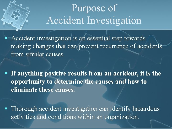 Purpose of Accident Investigation § Accident investigation is an essential step towards making changes