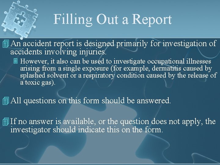 Filling Out a Report 4 An accident report is designed primarily for investigation of
