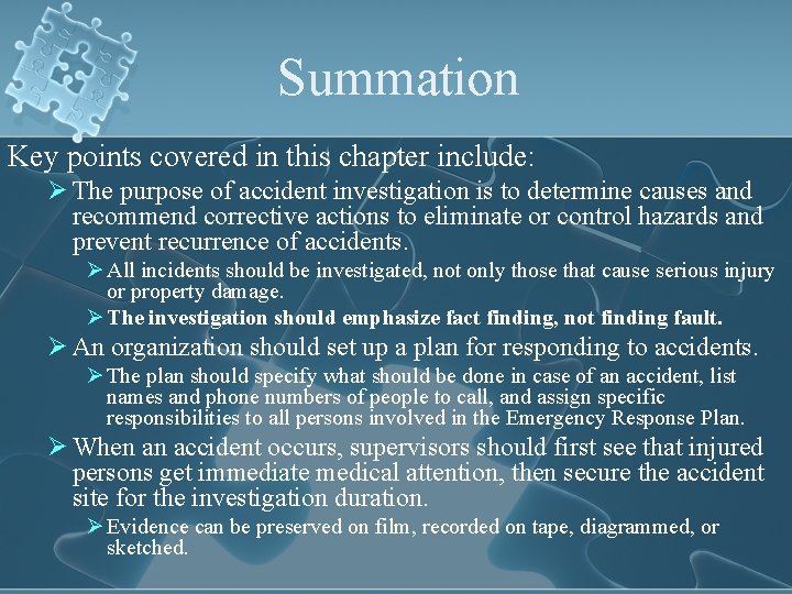 Summation Key points covered in this chapter include: Ø The purpose of accident investigation