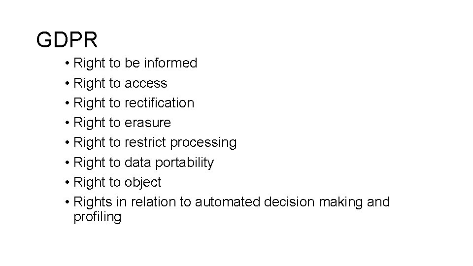 GDPR • Right to be informed • Right to access • Right to rectification