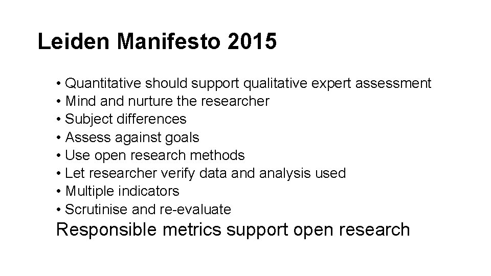 Leiden Manifesto 2015 • Quantitative should support qualitative expert assessment • Mind and nurture