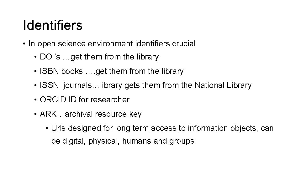 Identifiers • In open science environment identifiers crucial • DOI’s …get them from the