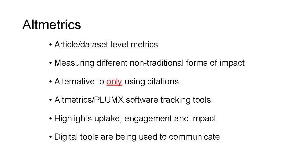 Altmetrics • Article/dataset level metrics • Measuring different non-traditional forms of impact • Alternative