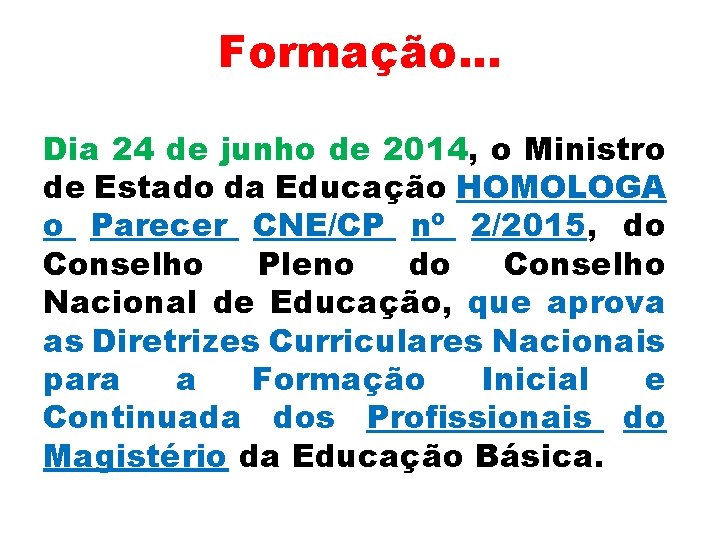 Formação. . . Dia 24 de junho de 2014, o Ministro de Estado da