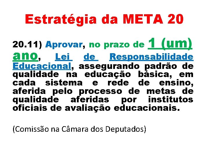 Estratégia da META 20 20. 11) Aprovar, no prazo de 1 (um) ano, Lei