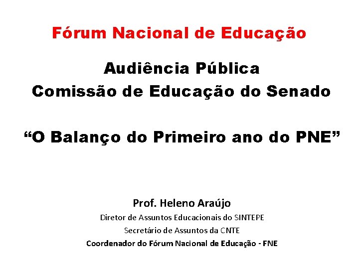 Fórum Nacional de Educação Audiência Pública Comissão de Educação do Senado “O Balanço do