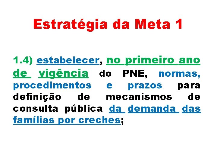 Estratégia da Meta 1 1. 4) estabelecer, no primeiro ano de vigência do PNE,