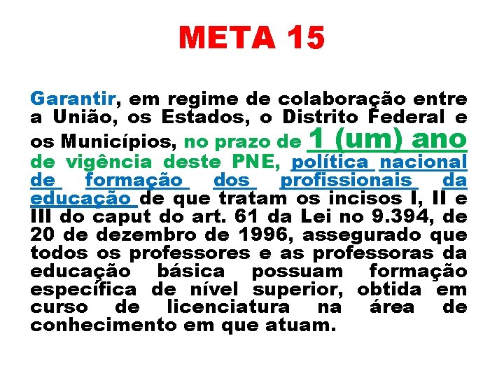 META 15 Garantir, em regime de colaboração entre a União, os Estados, o Distrito