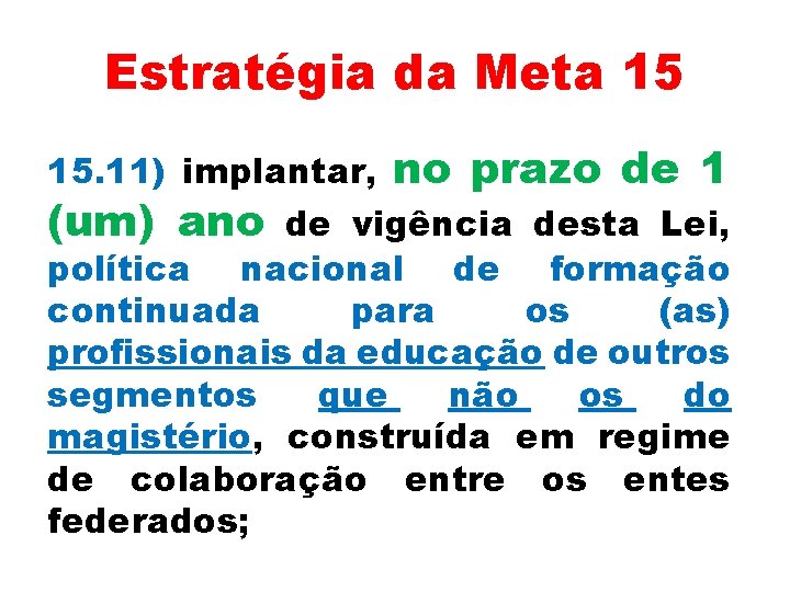 Estratégia da Meta 15 15. 11) implantar, no prazo de 1 (um) ano de