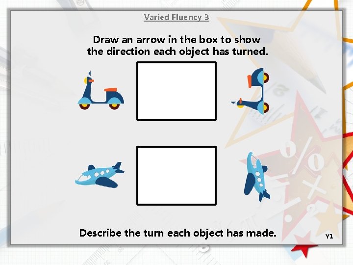 Varied Fluency 3 Draw an arrow in the box to show the direction each