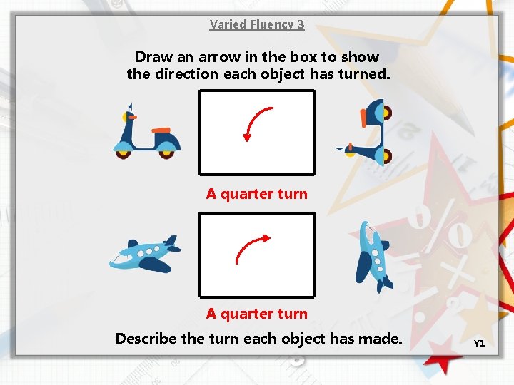 Varied Fluency 3 Draw an arrow in the box to show the direction each