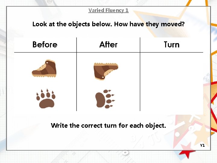 Varied Fluency 1 Look at the objects below. How have they moved? Write the