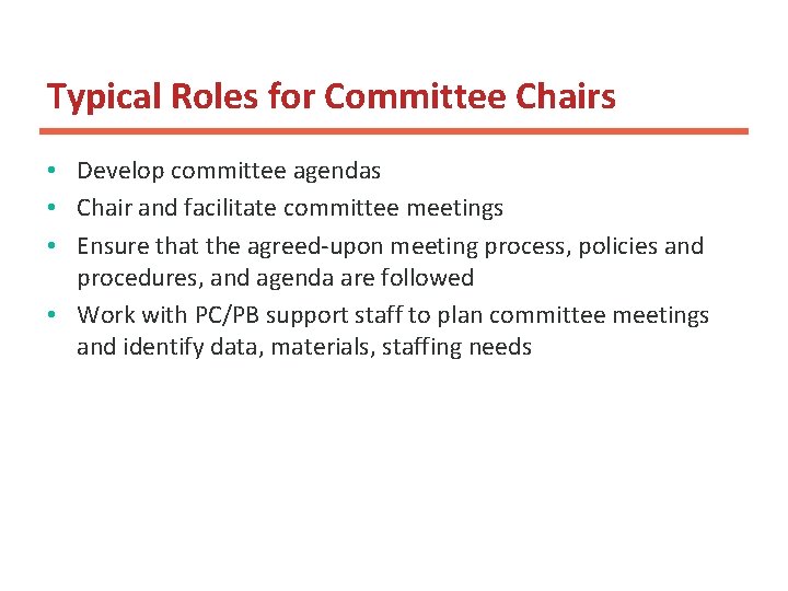 Typical Roles for Committee Chairs • Develop committee agendas • Chair and facilitate committee