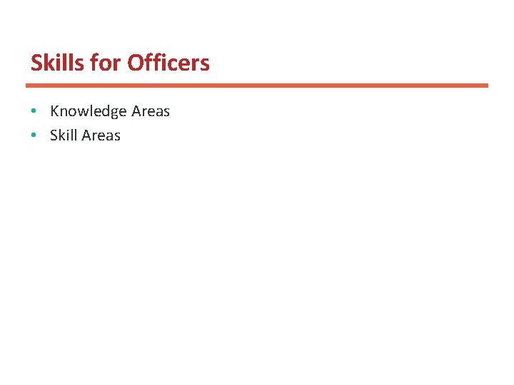 Skills for Officers • Knowledge Areas • Skill Areas 