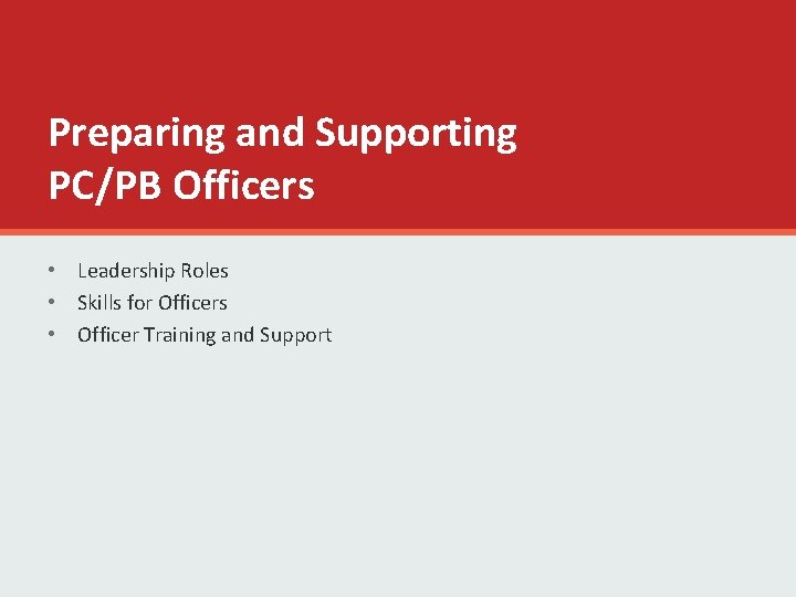 Preparing and Supporting PC/PB Officers • Leadership Roles • Skills for Officers • Officer