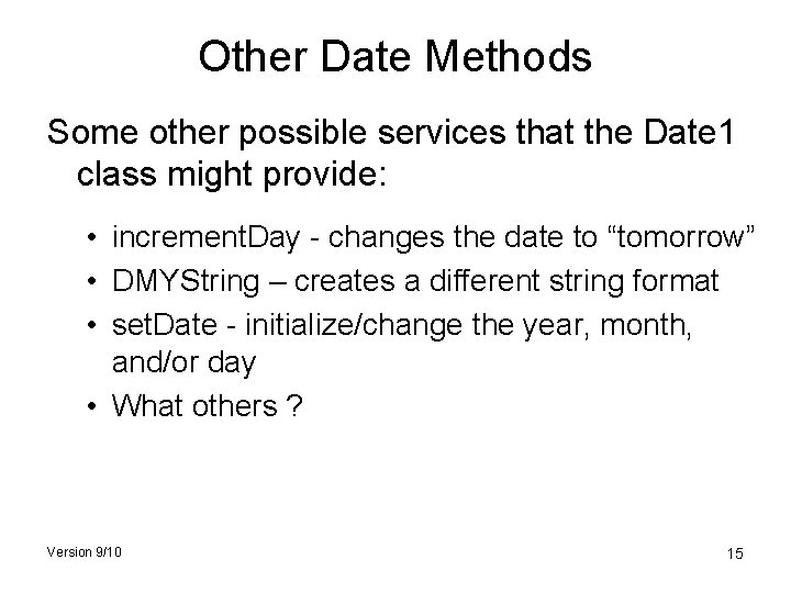 Other Date Methods Some other possible services that the Date 1 class might provide: