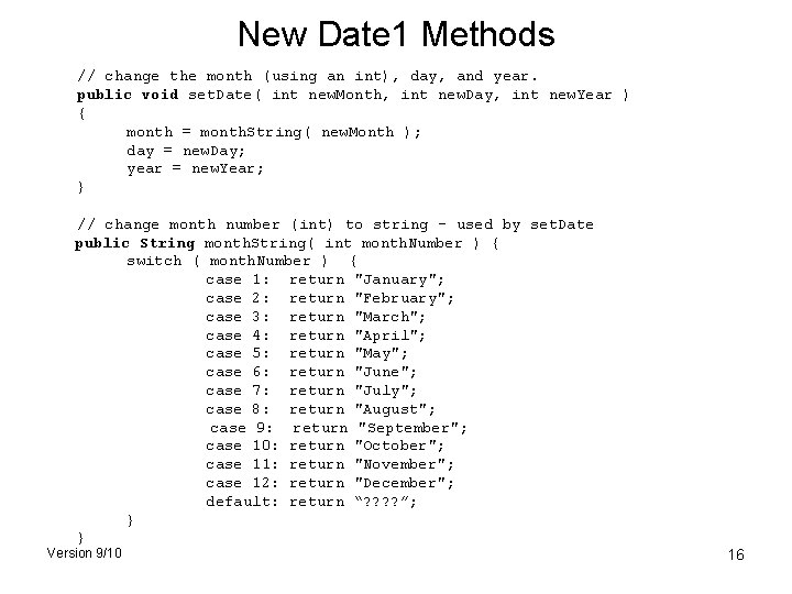 New Date 1 Methods // change the month (using an int), day, and year.