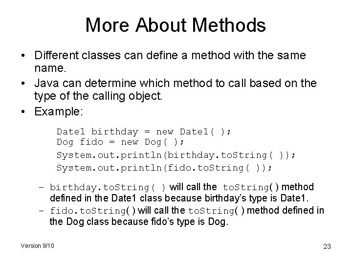 More About Methods • Different classes can define a method with the same name.