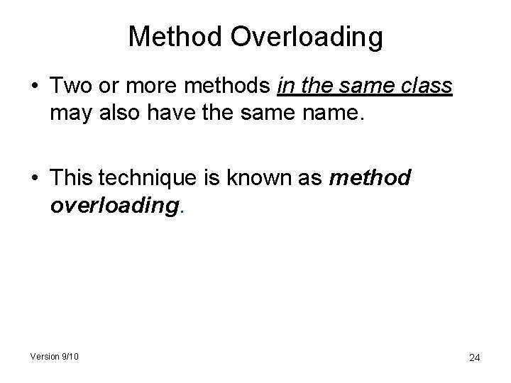 Method Overloading • Two or more methods in the same class may also have