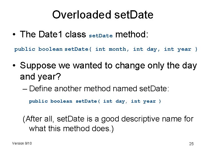 Overloaded set. Date • The Date 1 class set. Date method: public boolean set.