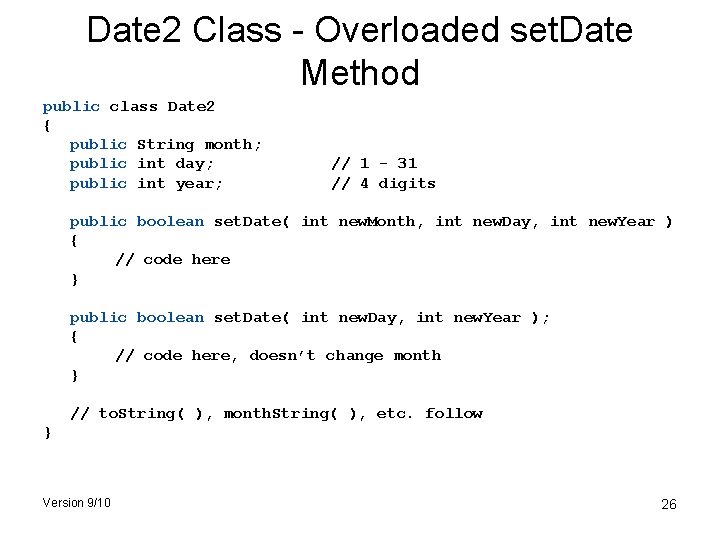 Date 2 Class - Overloaded set. Date Method public class Date 2 { public