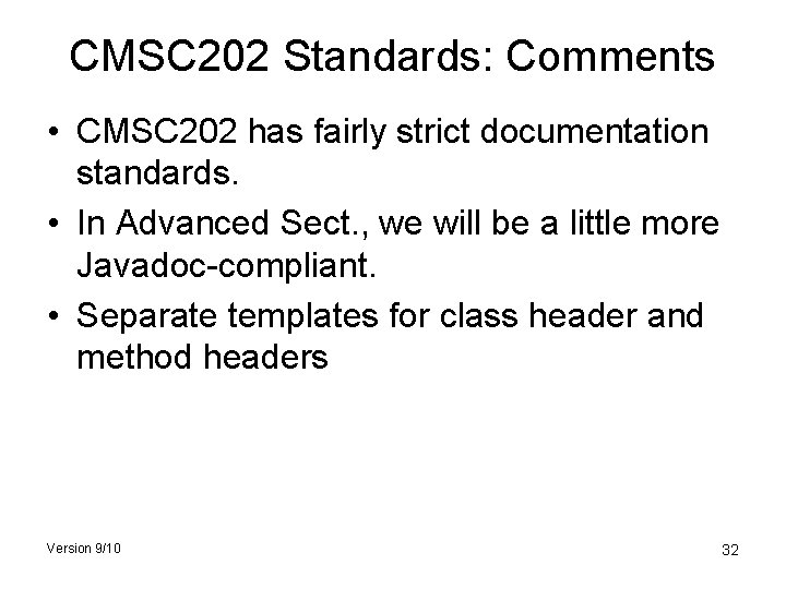 CMSC 202 Standards: Comments • CMSC 202 has fairly strict documentation standards. • In