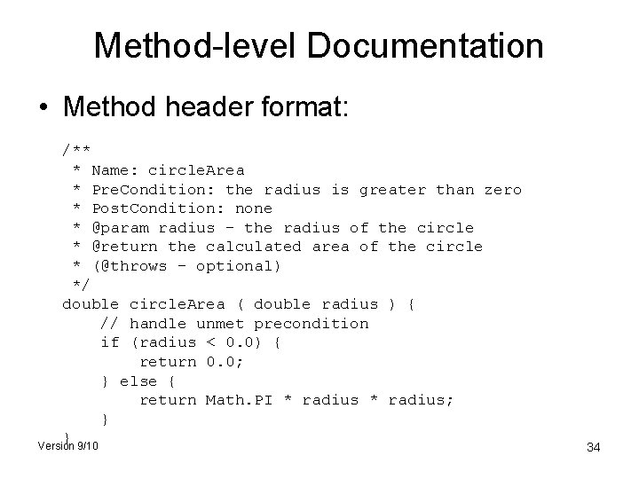 Method-level Documentation • Method header format: /** * Name: circle. Area * Pre. Condition: