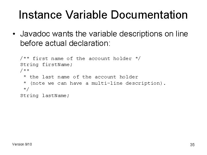 Instance Variable Documentation • Javadoc wants the variable descriptions on line before actual declaration: