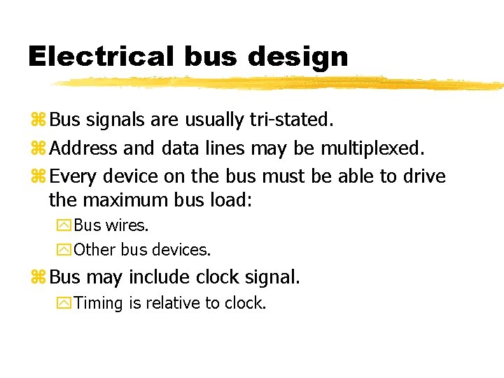 Electrical bus design Bus signals are usually tri-stated. Address and data lines may be