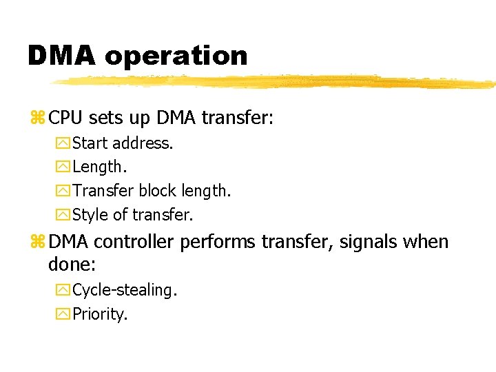 DMA operation CPU sets up DMA transfer: Start address. Length. Transfer block length. Style