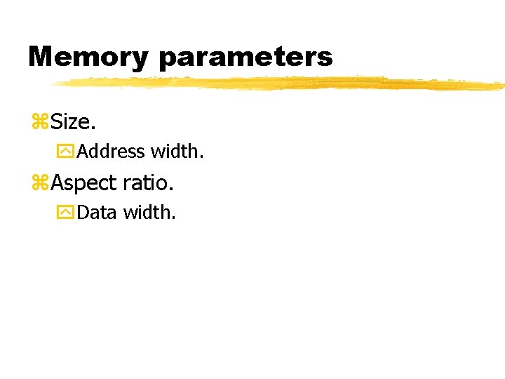 Memory parameters Size. Address width. Aspect ratio. Data width. 
