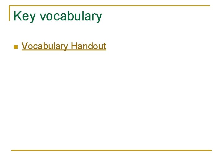 Key vocabulary n Vocabulary Handout 