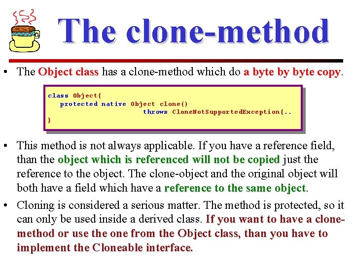 The clone-method • The Object class has a clone-method which do a byte by
