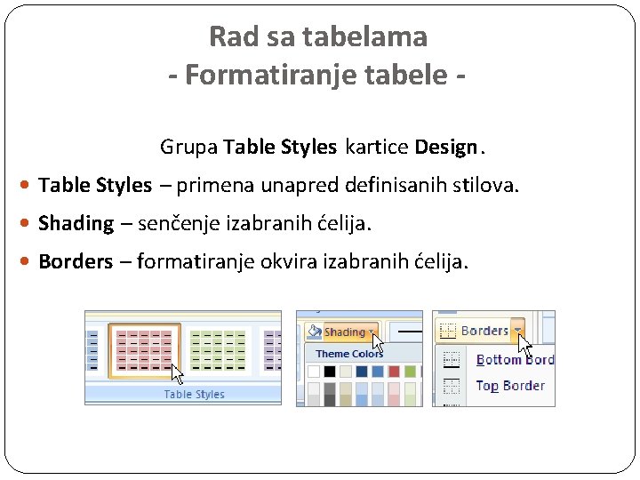 Rad sa tabelama - Formatiranje tabele Grupa Table Styles kartice Design. Table Styles –