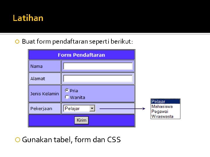 Latihan Buat form pendaftaran seperti berikut: Gunakan tabel, form dan CSS Latihan Buat form pendaftaran seperti berikut: Gunakan tabel, form dan CSS
