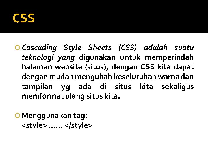 CSS Cascading Style Sheets (CSS) adalah suatu teknologi yang digunakan untuk memperindah halaman website CSS Cascading Style Sheets (CSS) adalah suatu teknologi yang digunakan untuk memperindah halaman website