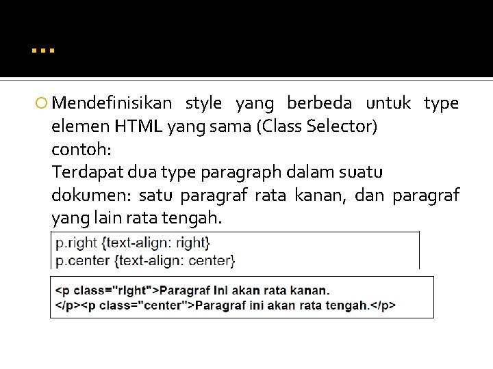 … Mendefinisikan style yang berbeda untuk type elemen HTML yang sama (Class Selector) contoh: … Mendefinisikan style yang berbeda untuk type elemen HTML yang sama (Class Selector) contoh: