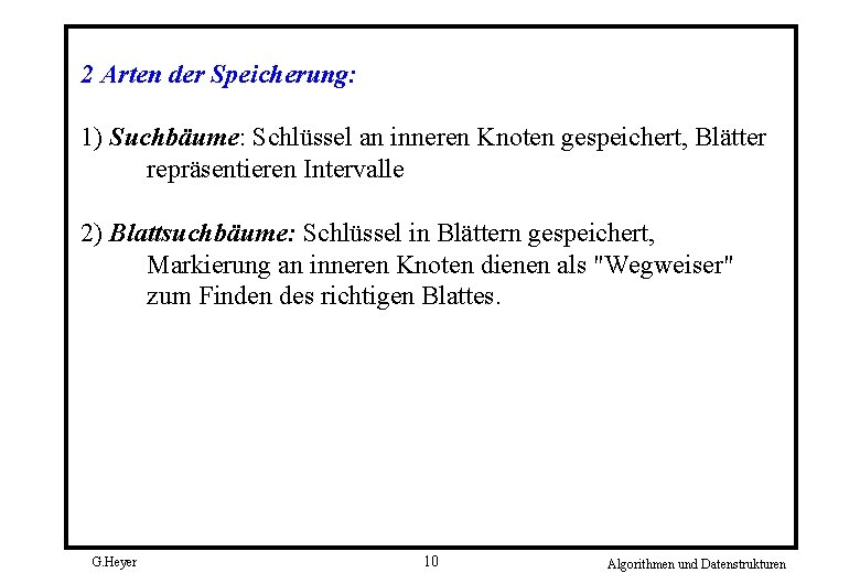 2 Arten der Speicherung: 1) Suchbäume: Schlüssel an inneren Knoten gespeichert, Blätter repräsentieren Intervalle