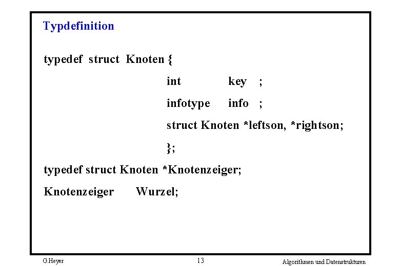 Typdefinition typedef struct Knoten { int key ; infotype info ; struct Knoten *leftson,