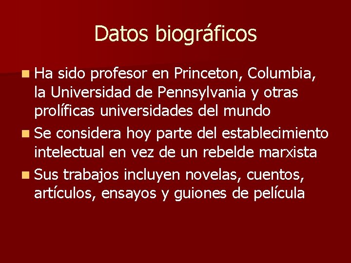 Datos biográficos n Ha sido profesor en Princeton, Columbia, la Universidad de Pennsylvania y