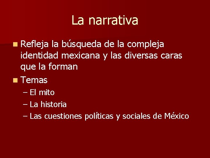 La narrativa n Refleja la búsqueda de la compleja identidad mexicana y las diversas