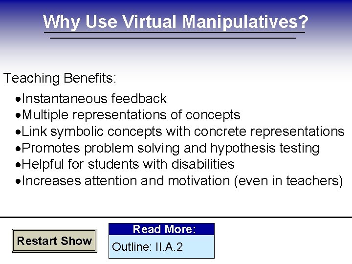 Why Use Virtual Manipulatives? Teaching Benefits: ·Instantaneous feedback ·Multiple representations of concepts ·Link symbolic