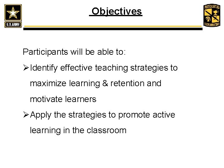  Objectives Participants will be able to: ØIdentify effective teaching strategies to maximize learning