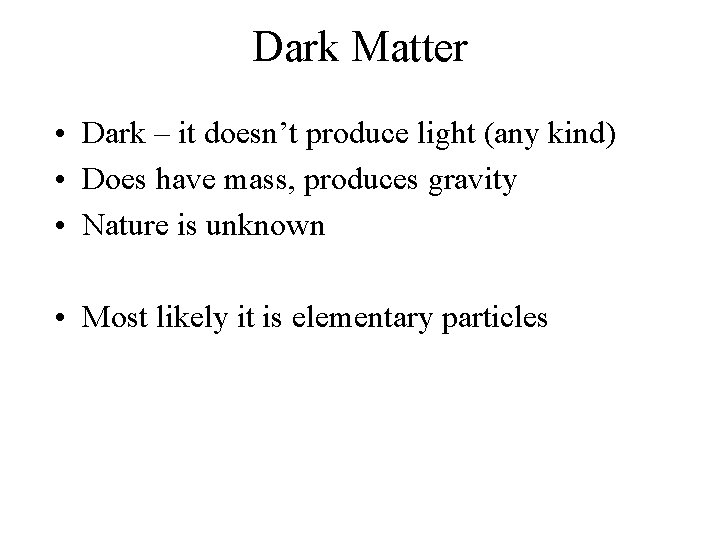 Dark Matter • Dark – it doesn’t produce light (any kind) • Does have