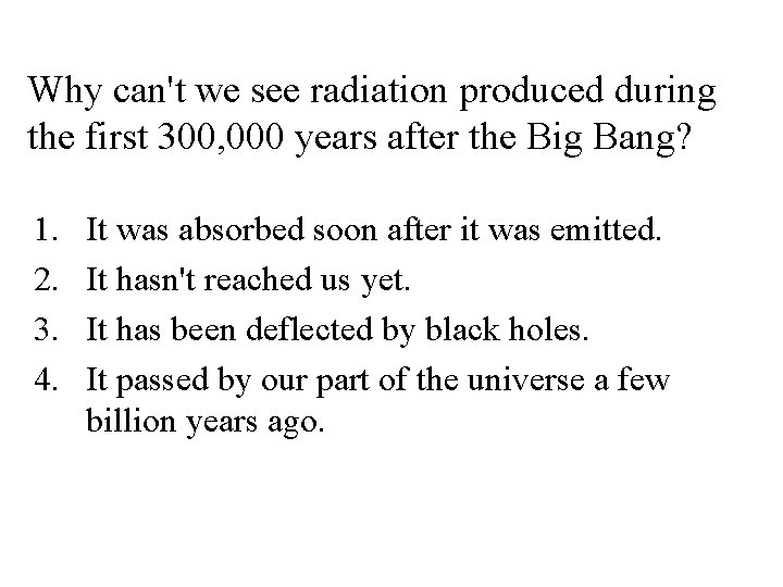 Why can't we see radiation produced during the first 300, 000 years after the