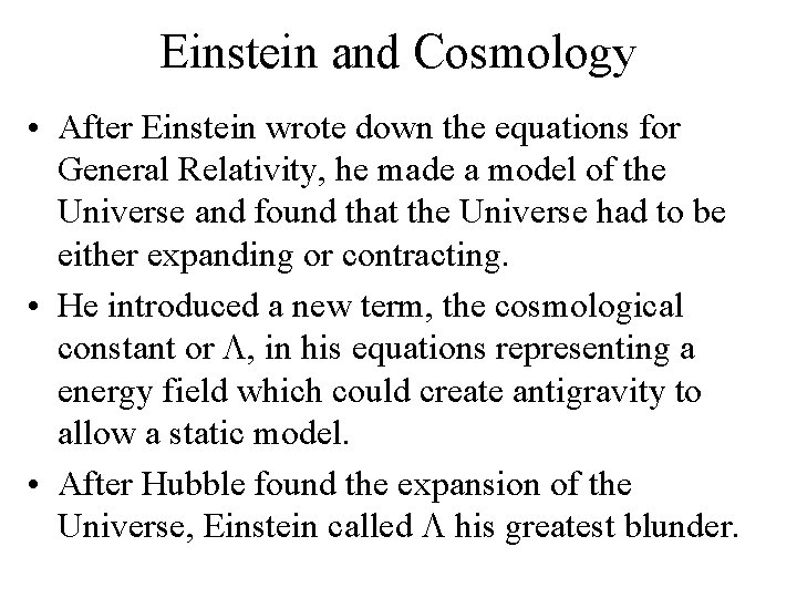 Einstein and Cosmology • After Einstein wrote down the equations for General Relativity, he