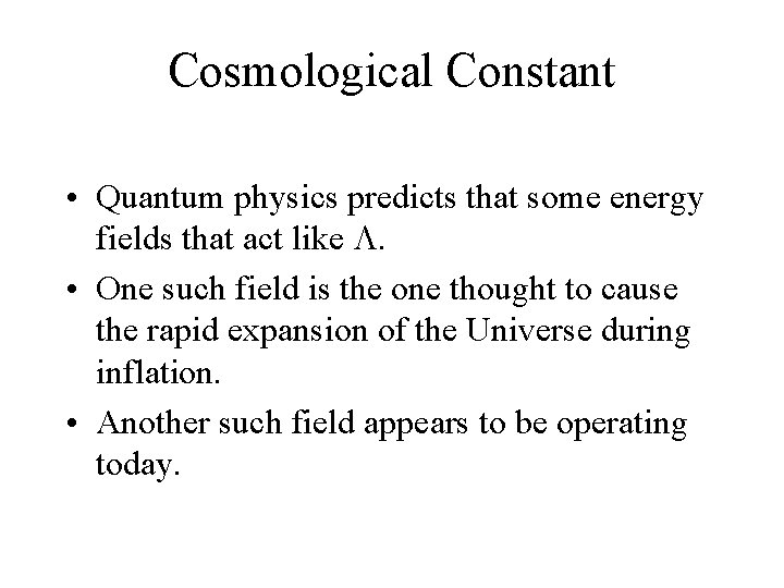 Cosmological Constant • Quantum physics predicts that some energy fields that act like .