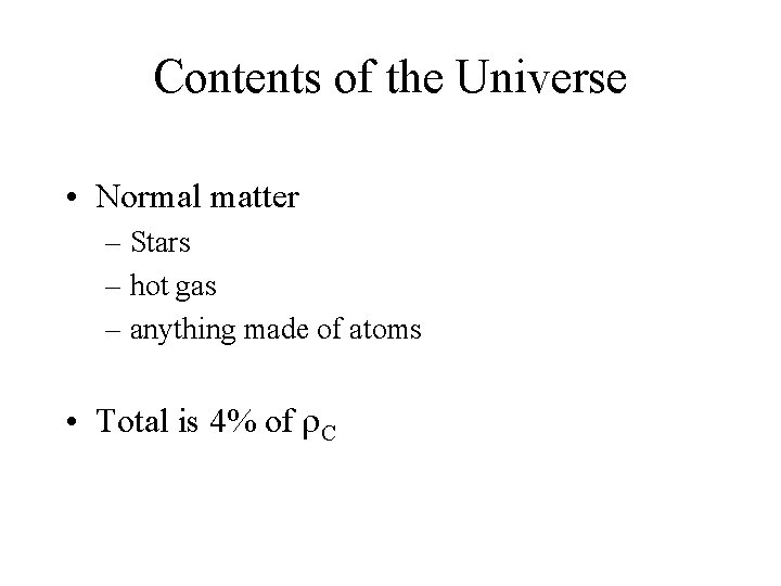 Contents of the Universe • Normal matter – Stars – hot gas – anything